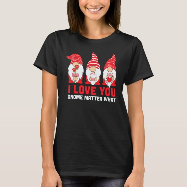 You Love Gnome Matter What Valentines Day Gnomes H T-Shirt (Vorderseite)