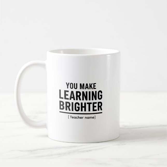 You Make Learning Brighter  Teacher Appreciation  Kaffeetasse (Links)