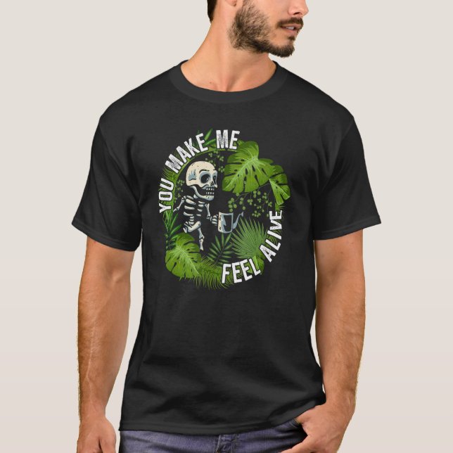 You make me feel alive   plants T-Shirt (Vorderseite)