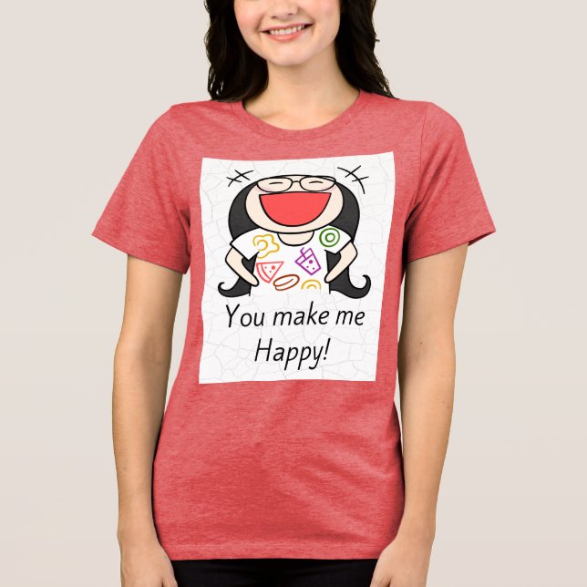 You Make Me Happy Tri-Blend Shirt (Vorderseite)