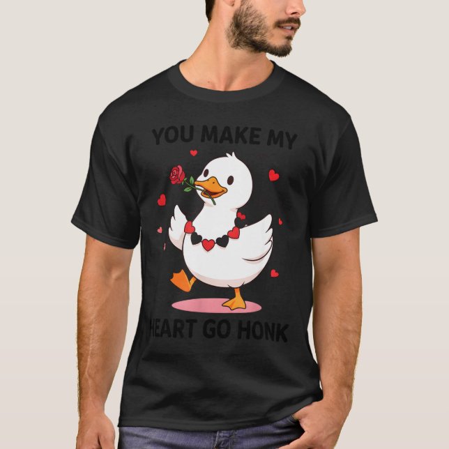 You Make My Heart Go Honk Funny Goose Valentine’s  T-Shirt (Vorderseite)
