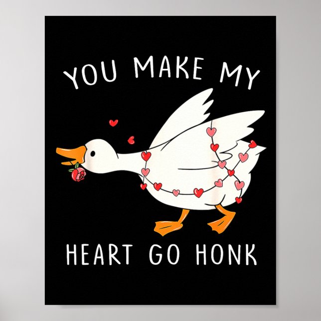 You Make My Heart Go Honk Goose Valentine's Day  Poster (Vorne)