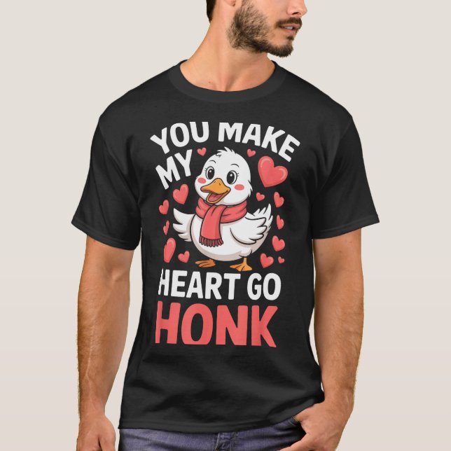 You Make My Heart Go Honk Valentine Goose Funny  T-Shirt (Vorderseite)