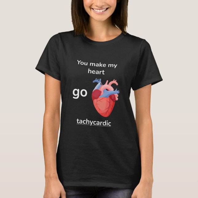 You Make My Heart Go Tachycardic Cardiology Pun Gr T-Shirt (Vorderseite)