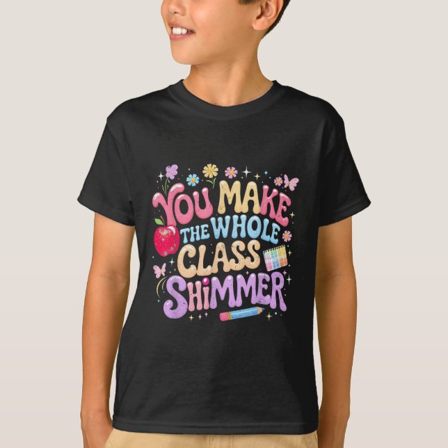 You Make The Whole Cl Shimmer Cute School Gift _1  T-Shirt (Vorderseite)