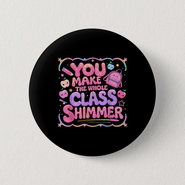 You Make The Whole Cl Shimmer Cute School Gift  Button (Vorderseite)