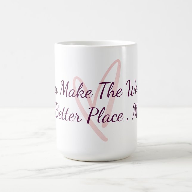 You Make The World A Better Place Appreciation  Kaffeetasse (Mittel)