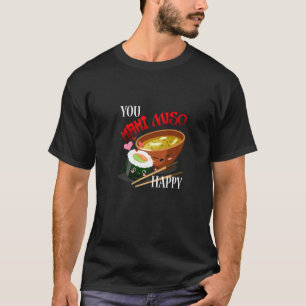 You Maki Miso Happy Japanische Nudeln Sushi Suppe  T-Shirt