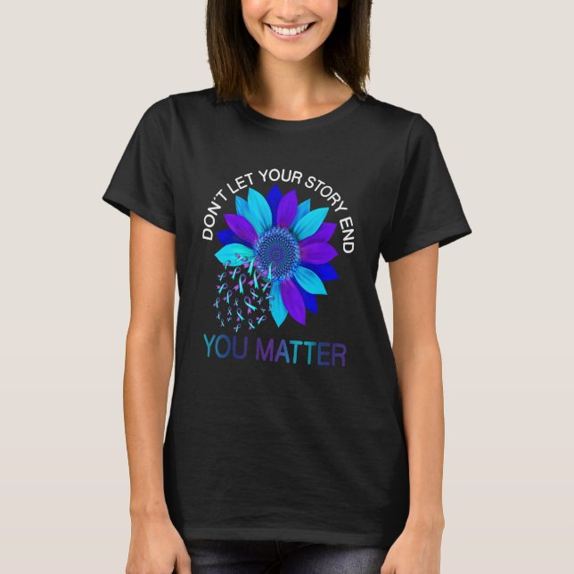 You Matter Don't Let Story End Suicide Prevention  T-Shirt (Vorderseite)