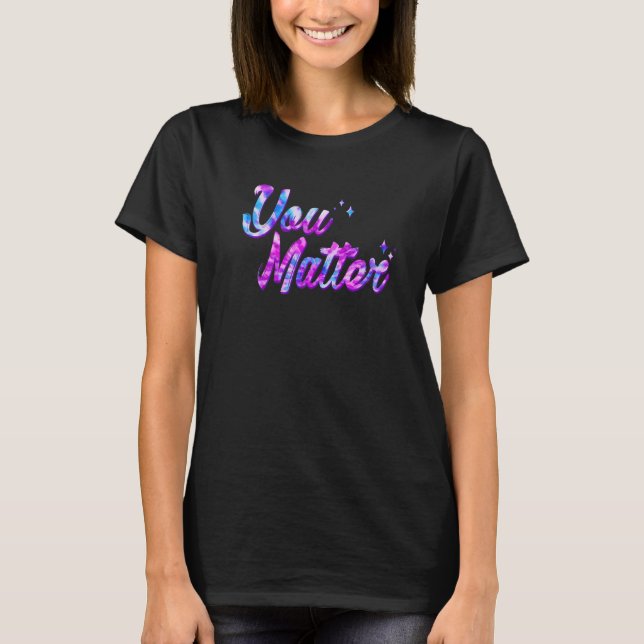 You Matter Energy Tie Dye Style For Men Women Soci T-Shirt (Vorderseite)