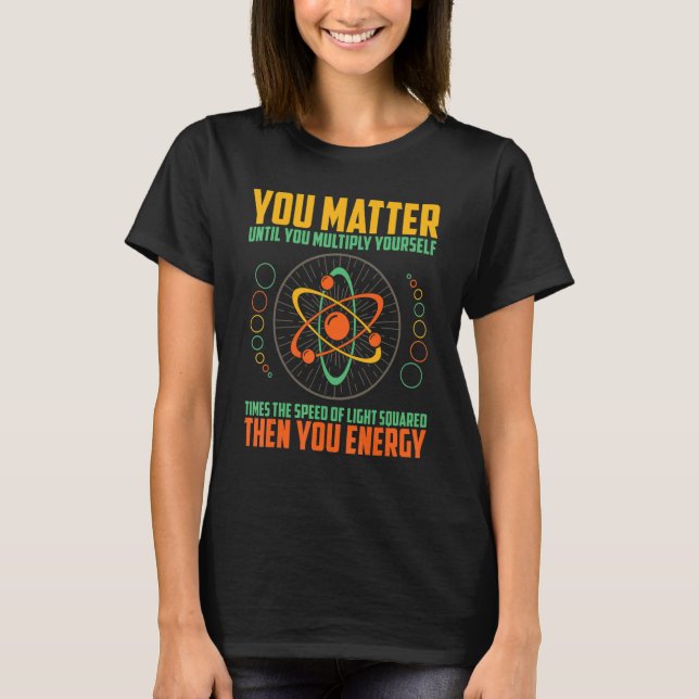 You Matter Unless You Multiply Then You Energy T-Shirt (Vorderseite)