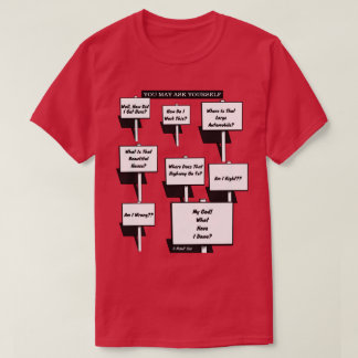 You May Ask Yourself - Ein MisterP-Shirt T-Shirt