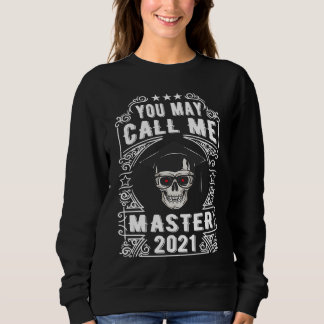 You May Call Me Master 2021 Masters Degree Graduat Sweatshirt