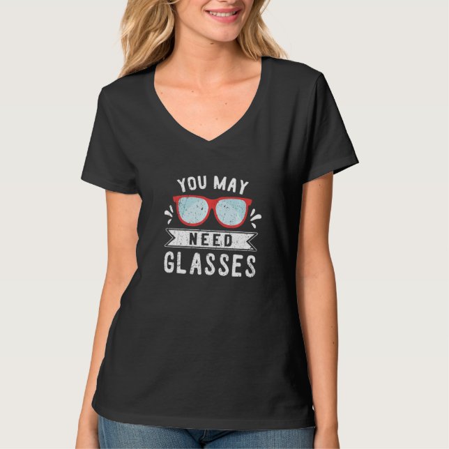 You May Need Glasses  Optician Optometrist T-Shirt (Vorderseite)