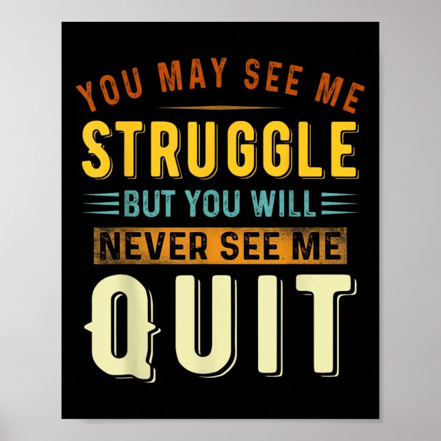 You May See Me Struggle But You Will Never See Me  Poster (Vorne)
