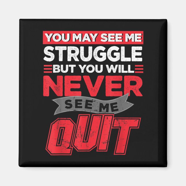 You May See Me Struggle But You'll Never See Me Qu Magnet (Vorne)