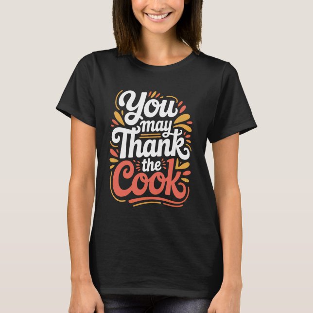 You May Thank The Cook Kitchen Chef Appreciate - 1 T-Shirt (Vorderseite)