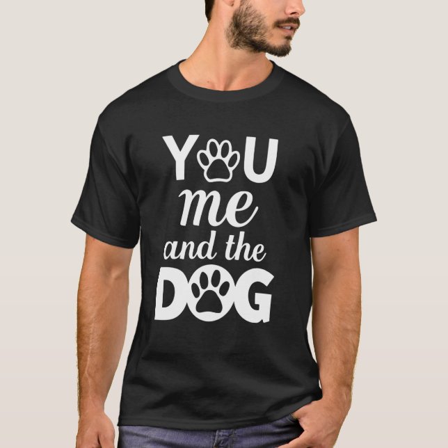 You Me And The Dog T-Shirt (Vorderseite)