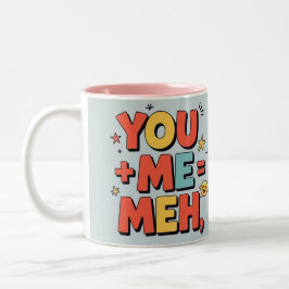 You + me = meh zweifarbige tasse