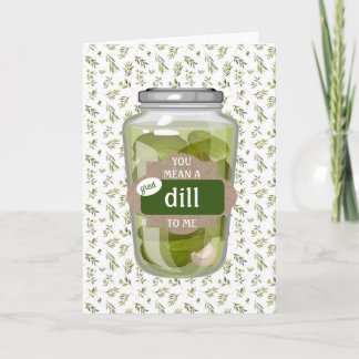 You mean a Great DILL to Me Folded Greeting Card Karte