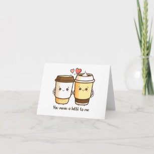 „You Mean A Latte To Me“ Kawaii Latté Karte