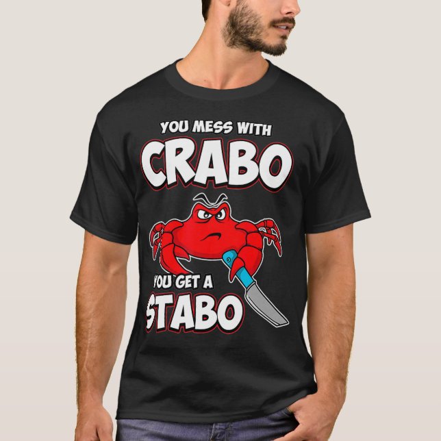 You Mess With Crabo You Get A Stabo T-Shirt (Vorderseite)