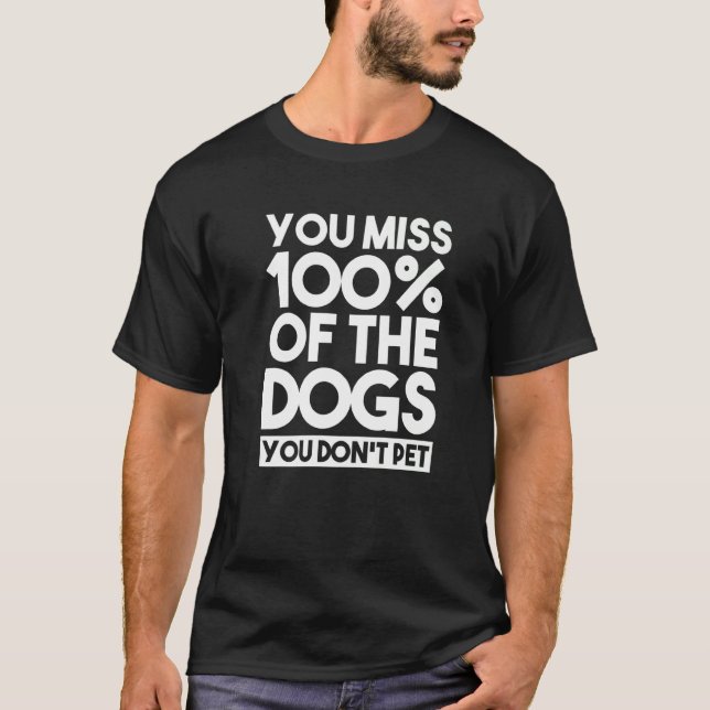 You Miss 100 Of The Dogs You Don't Pet Dog Sitter  T-Shirt (Vorderseite)