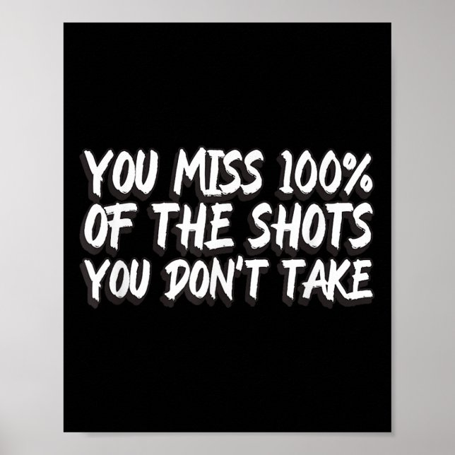You Miss 100% Of The Shots You Don't Take Motivati Poster (Vorne)