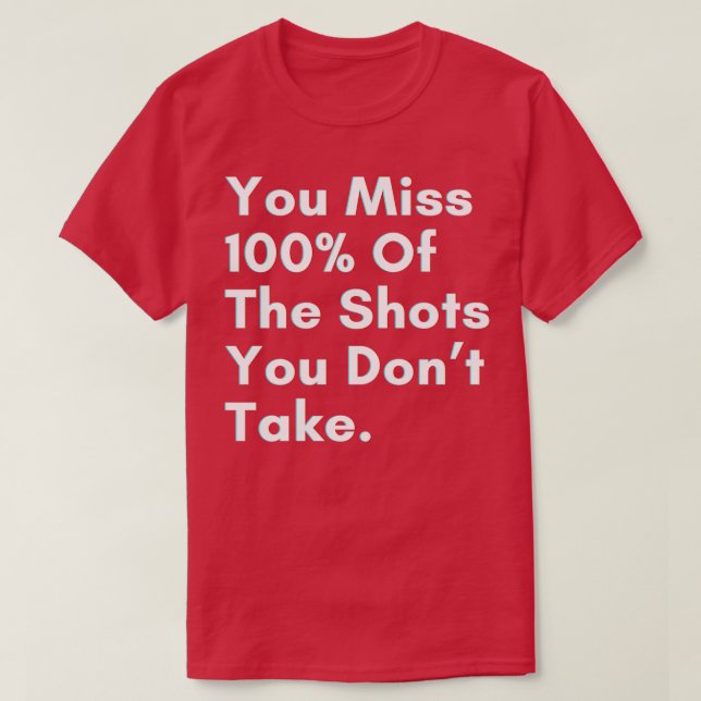 You miss 100 of the shots you dont take T-Shirt (Design vorne)