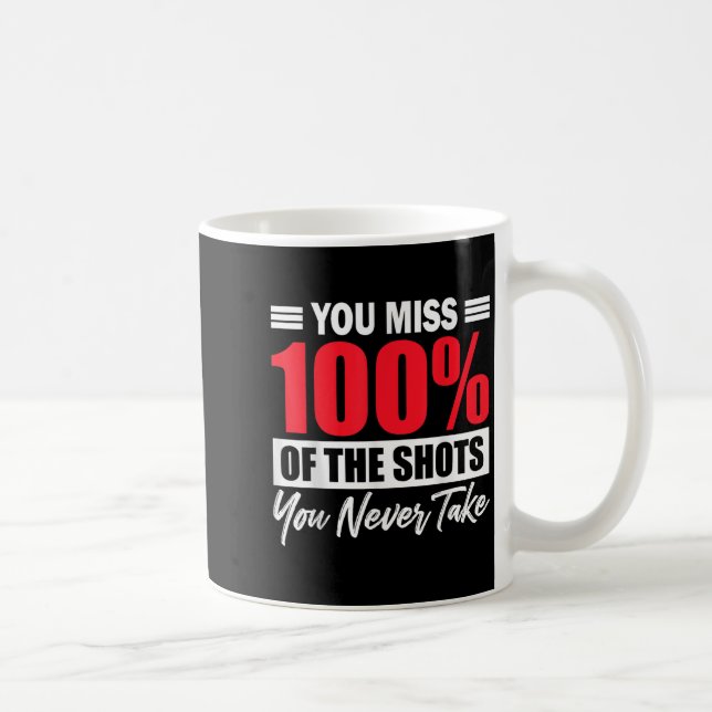 You Miss 100% Of The Shots You Never Take Motivati Kaffeetasse (Rechts)