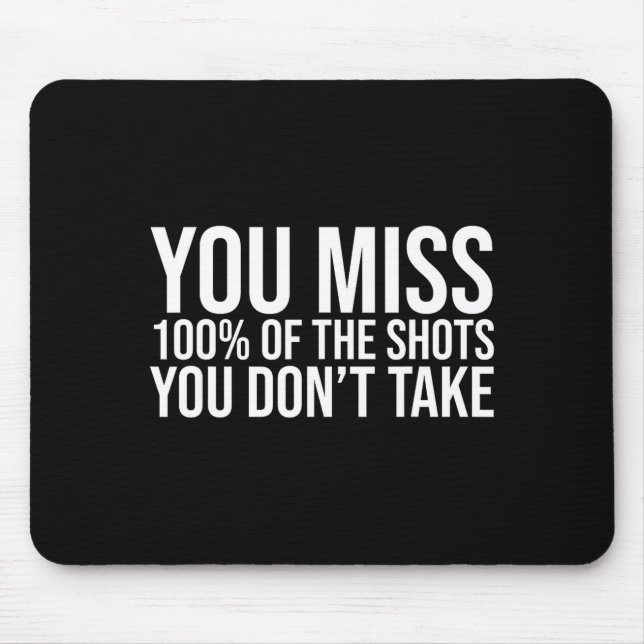 You Miss 100 Percent Of The Shots You Don't Take  Mousepad (Vorne)