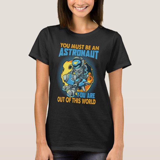 You Must Be An Astronaut   Space Jokes T-Shirt (Vorderseite)