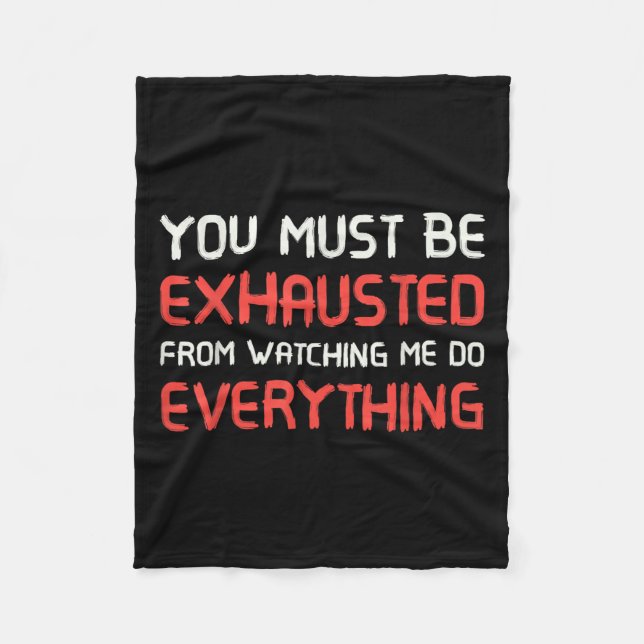 You Must Be Exhausted From Watching Me Do Everythi Fleecedecke (Vorderseite)