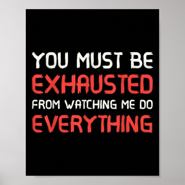 You Must Be Exhausted From Watching Me Do Everythi Poster (Vorne)