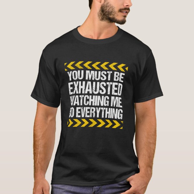 You Must Be Exhausted Watching Me Do Everything Co T-Shirt (Vorderseite)