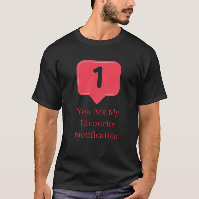 you My Favorite Notification Funny Love Quote Gift T-Shirt (Vorderseite)