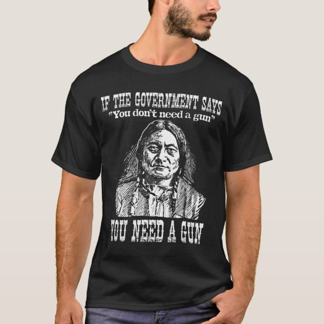 You Need A Gun Sitting Bull Shirt Pro-2nd Amendmen (Vorderseite)