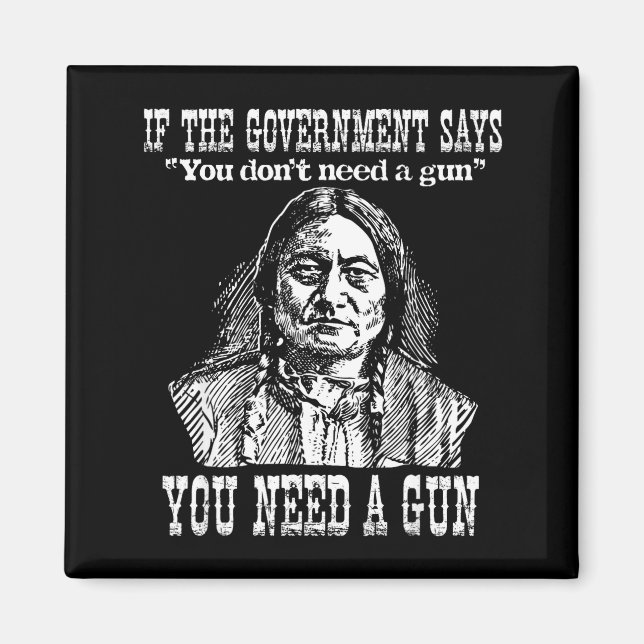 You Need A Gun Sitting Bull Shirt Pro-2nd Amendmen Magnet (Vorne)