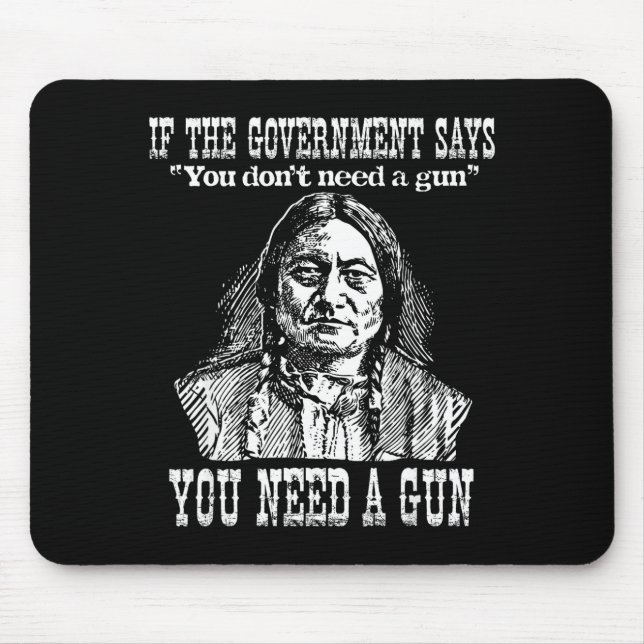 You Need A Gun Sitting Bull Shirt Pro-2nd Amendmen Mousepad (Vorne)