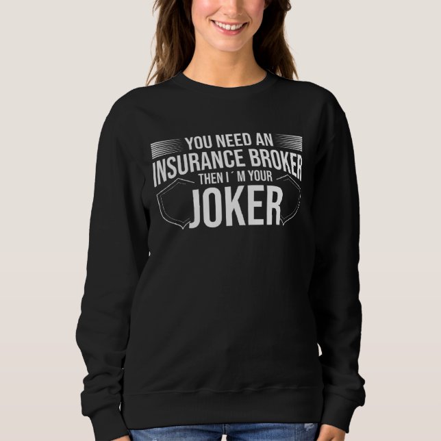 You Need An Insurance Broker I´m Your Joker  Insur Sweatshirt (Vorderseite)