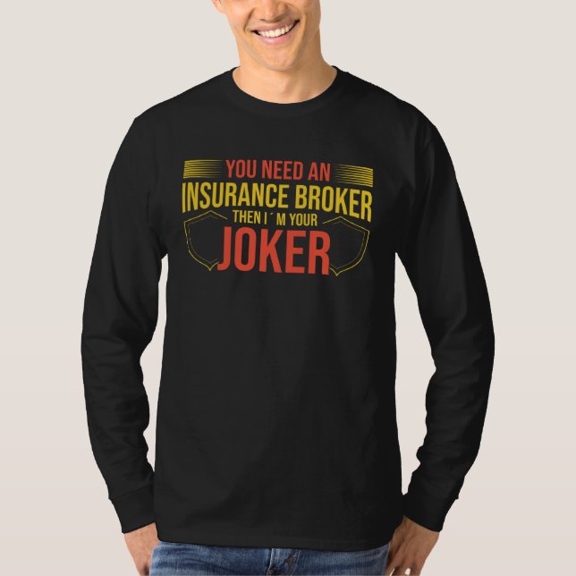 You Need An Insurance Broker I´m Your Joker T-Shirt (Vorderseite)