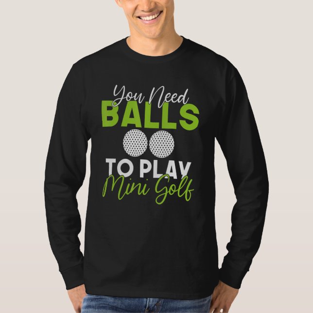 You need Balls to play Mini Golf T-Shirt (Vorderseite)