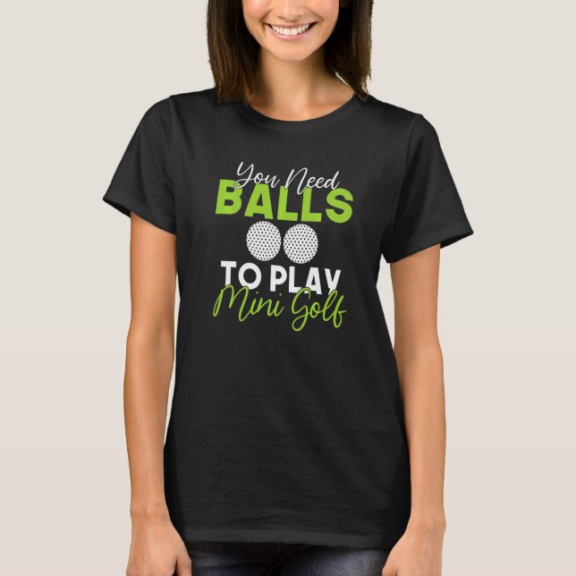 You need Balls to play Mini Golf   T-Shirt (Vorderseite)