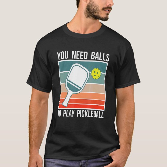 You Need Balls To Play Pickleball Player_2 T-Shirt (Vorderseite)
