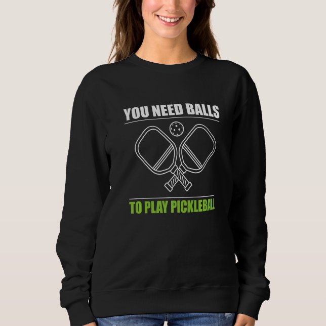 You Need Balls To Play Pickleball Player Premium_3 Sweatshirt (Vorderseite)