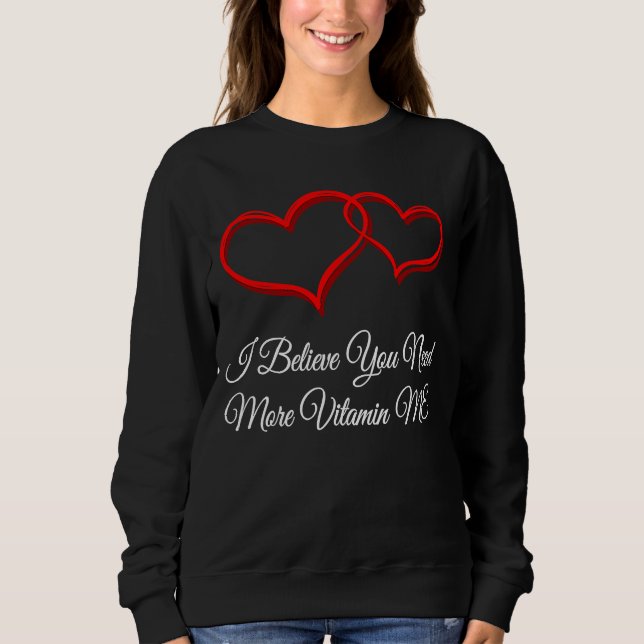 You Need More Vitamin ME  Valentines Day Humor Sweatshirt (Vorderseite)