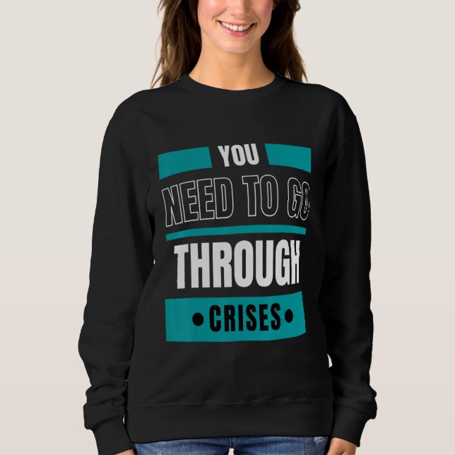 You need to go through crises sweatshirt (Vorderseite)