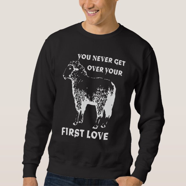 You never get over your First Love Funny Sarcastic Sweatshirt (Vorderseite)