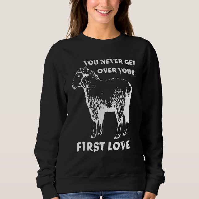You never get over your First Love Funny Sarcastic Sweatshirt (Vorderseite)