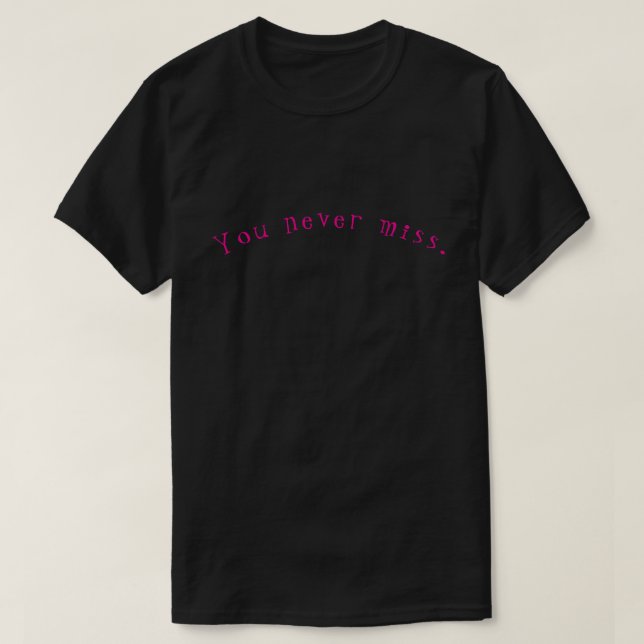 You never miss. T-Shirt (Design vorne)